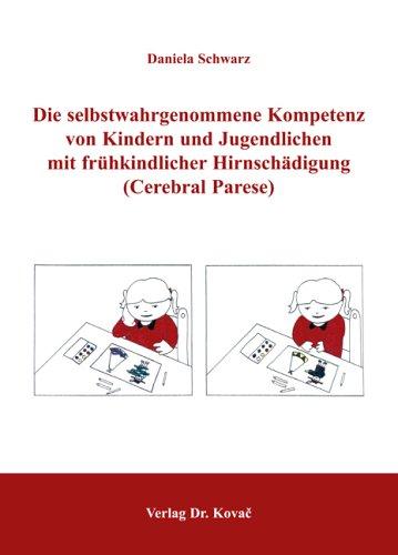 Die selbstwahrgenommene Kompetenz von Kindern und Jugendlichen mit frühkindlicher Hirnschädigung (Cerebralparese) (Schriften zur pädagogischen Psychologie)