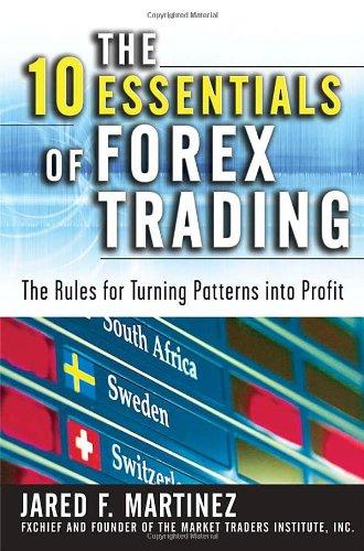 The 10 Essentials of Forex Trading: The Rules for Turning Patterns Into Profit: The Rules for Turning Trading Patterns into Profit