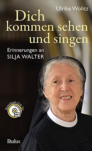 Dich kommen sehen und singen: Erinnerungen an Silja Walter