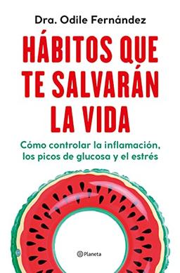 Hábitos que te salvarán la vida: Cómo controlar la inflamación, los picos de glucosa y el estrés (No Ficción)