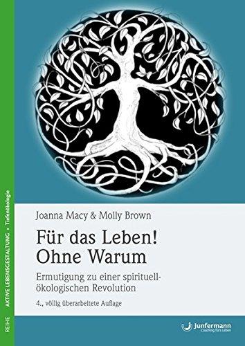 Für das Leben! Ohne Warum: Ermutigung zu einer spirituell-ökologischen Revolution