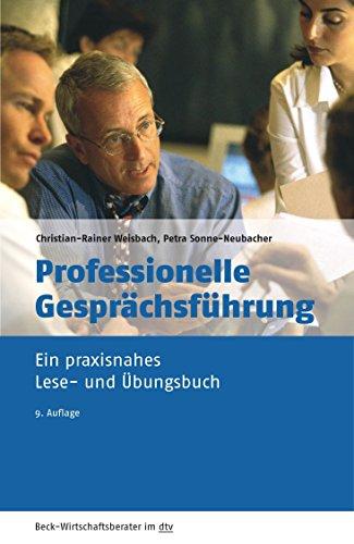 Professionelle Gesprächsführung: Ein praxisnahes Lese- und Übungsbuch (dtv Beck Wirtschaftsberater)