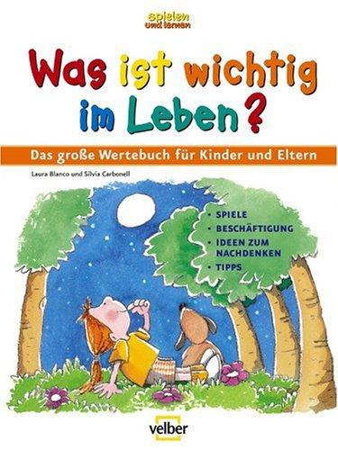 Was ist wichtig im Leben?: Das grosse Werte-Buch für Kinder und Eltern