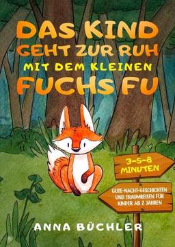 Das Kind geht zur Ruh mit dem kleinen Fuchs Fu: 3-5-8 Minuten Gute-Nacht-Geschichten und Traumreisen für Kinder ab 2 Jahren