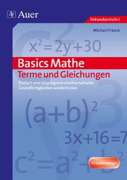 Basics Mathe: Terme und Gleichungen: Einfach und einprägsam Grundwissen wiederholen (5. bis 7. Klasse)