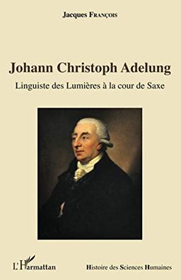 Johann Christoph Adelung : linguiste des Lumières à la cour de Saxe