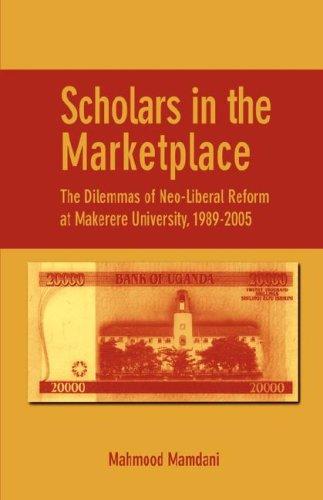 Scholars in the Marketplace. The Dilemmas of Neo-Liberal Reform at Makerere University, 1989-2005