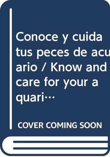 Conoce y cuida tus peces de acuario : el acuario de agua dulce