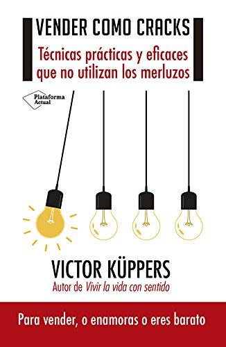 Vender como cracks : técnicas prácticas y eficaces que no utilizan los merluzos