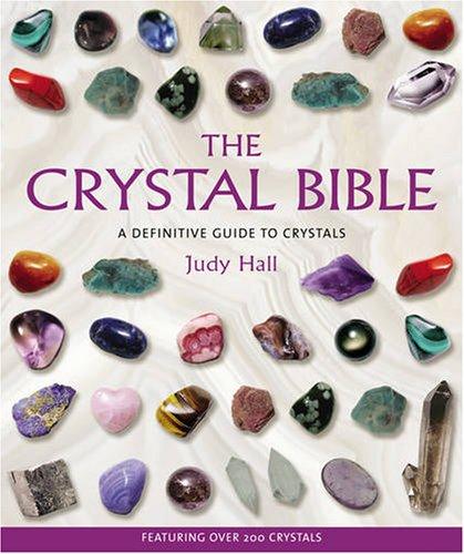 The Crystal Bible: A Definitive Guide to Crystals