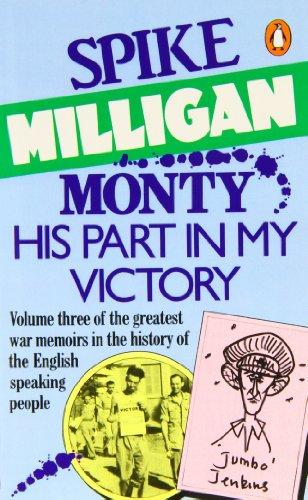 Monty: His Part in My Victory: His Part in My Victory - War Biography (Spike Milligan War Memoirs, Band 3)