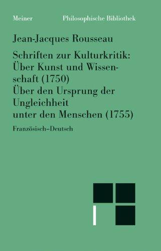 Schriften zur Kulturkritik: Über Kunst u. Wissenschaft (1750). Über den Ursprung der Ungleichheit unter den Menschen (1755)