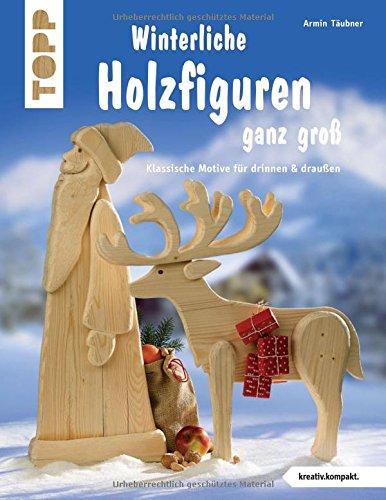 Winterliche Holzfiguren ganz groß (kreativ.kompakt): Klassische Motive für drinnen & draußen