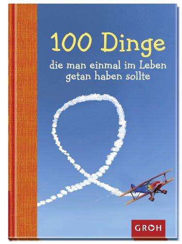 100 Dinge, die man einmal im Leben getan haben sollte