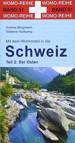 Mit dem Wohnmobil in die Schweiz: Teil 2: Der Osten (Womo-Reihe)