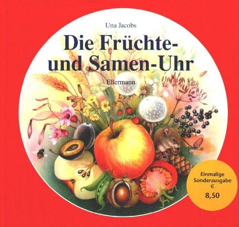 Die Früchte- und Samen-Uhr. Mit Pflanzensamen auf der Reise durch das Jahr