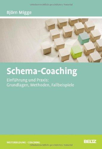 Schema-Coaching: Einführung und Praxis: Grundlagen, Methoden, Fallbeispiele (Beltz Weiterbildung)