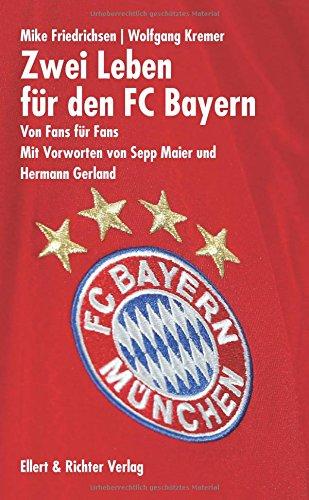 Zwei Leben für den FC Bayern: Von Fans für Fans. Mit Vorworten von Sepp Maier und Hermann Gerland