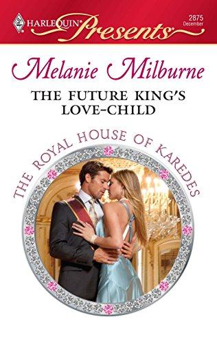 The Future King's Love-Child (Harlequin Presents: The Royal House of Karedes, Band 2875)