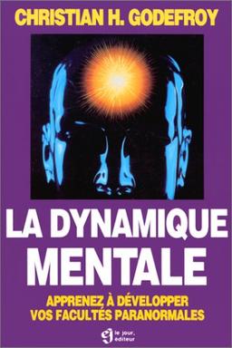 LA DYNAMIQUE MENTALE. : Apprenez à développer vos facultés paranormales