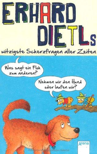 Was sagt ein Floh zum anderen?: Erhard Dietls witzigste Scherzfragen aller Zeiten