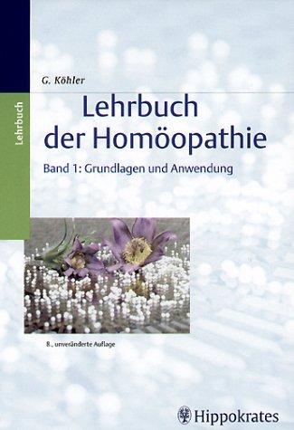 Lehrbuch der Homöopathie 1. Grundlagen und Anwendung