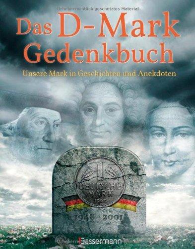 Das D-Mark Gedenkbuch: Unsere Mark in Geschichten und Anekdoten