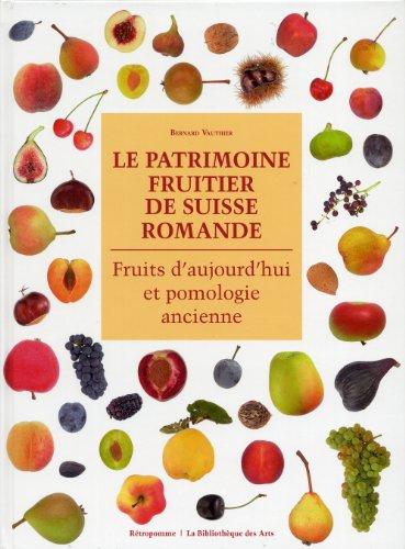 Le patrimoine fruitier de Suisse romande : fruits d'aujourd'hui et pomologie ancienne