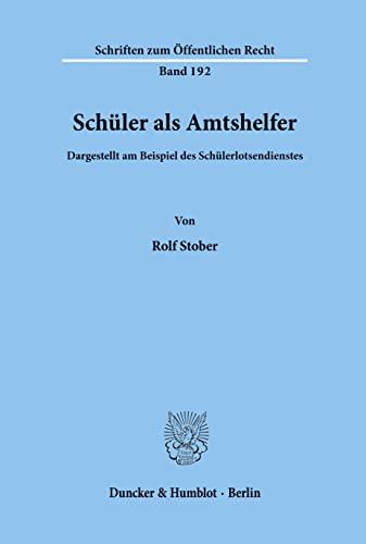 Schüler als Amtshelfer, dargestellt am Beispiel des Schülerlotsendienstes. (Schriften zum Öffentlichen Recht)