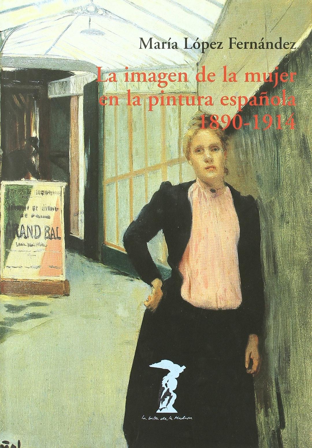 La imagen de la mujer en la pintura española, 1890-1914 (La balsa de la Medusa, Band 152)