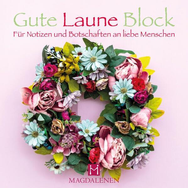 Gute Laune Block Blumenkranz: Für Notizen und Botschaften an liebe Menschen