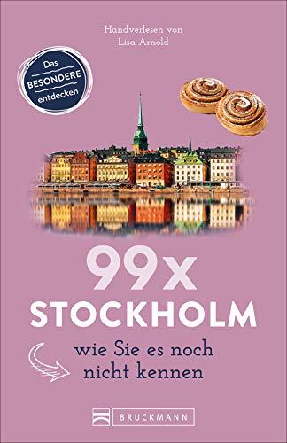 Bruckmann Reiseführer: 99 x Stockholm wie Sie es noch nicht kennen. 99x Kultur, Natur, Essen und Hotspots abseits der bekannten Highlights. NEU 2019