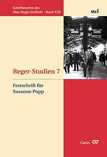 Reger-Studien 7: Festschrift für Susanne Popp (Schriftenreihe des Max Reger Instituts Bonn-Bad Godesberg)