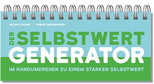 Der Selbstwert-Generator: Im Handumdrehen zu einem starken Selbstwert