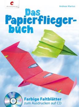 Das Papierfliegerbuch: Farbige Faltblätter zum Ausdrucken auf CD