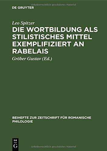 Die Wortbildung als stilistisches Mittel exemplifiziert an Rabelais: Nebst einem Anhang über die Wortbildung bei Balzac in seinen „Contes Drolatiques” ... für romanische Philologie, 29, Band 29)