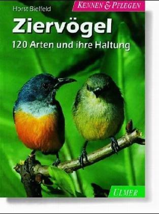 Ziervögel. Kennen und Pflegen. 120 Arten und ihre Haltung