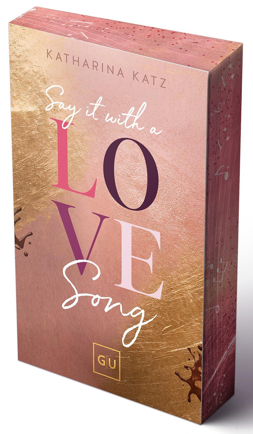 Say It With A Love Song (Erstauflage exklusiv mit Farbschnitt und Character Card) (GU New Adult)