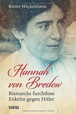 Hannah von Bredow: Bismarcks furchtlose Enkelin gegen Hitler