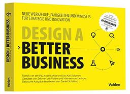 Design a better business: Neue Werkzeuge, Fähigkeiten und Mindsets für Strategie und Innovation