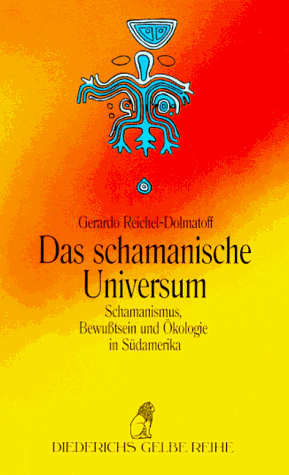 Das schamanische Universum: Schamanismus, Bewußtsein und Ökologie in Südamerika