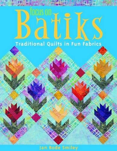 Focus on Batiks - Print on Demand Edition: Traditional Quilts in Fun Fabrics