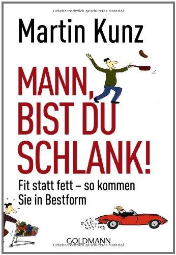 Mann, bist du schlank!: Fit statt fett - so kommen Sie in Bestform