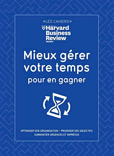 Mieux gérer votre temps pour en gagner : optimiser son organisation, prioriser ses objectifs, équilibrer vie professionnelle et vie privée