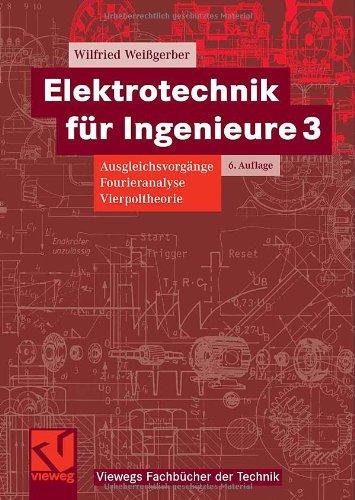 Elektrotechnik für Ingenieure Bd.3 : Ausgleichsvorgänge, Fourieranalyse, Vierpoltheorie