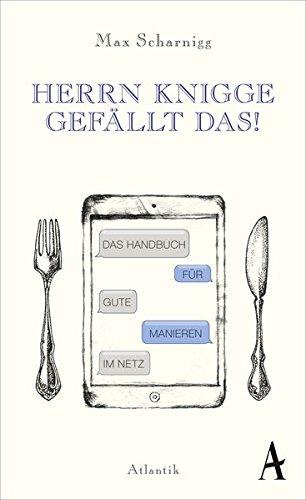 HERRN KNIGGE GEFÄLLT DAS!: Das Handbuch für gute Manieren im Netz