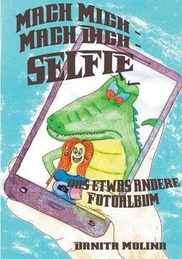 Mach mich - Mach dich - Selfie: Das etwas andere Fotoalbum