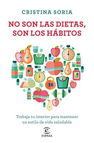 No son las dietas, son los hábitos : trabaja tu interior para mantener un estilo de vida saludable