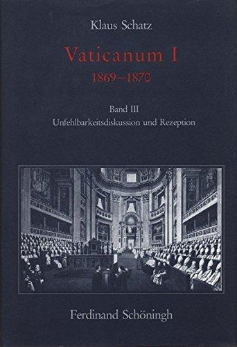 Vaticanum I, in 3 Bdn., Bd.3, Unfehlbarkeitsdiskussion und Rezeption (Konziliengeschichte - Reihe A: Darstellungen)