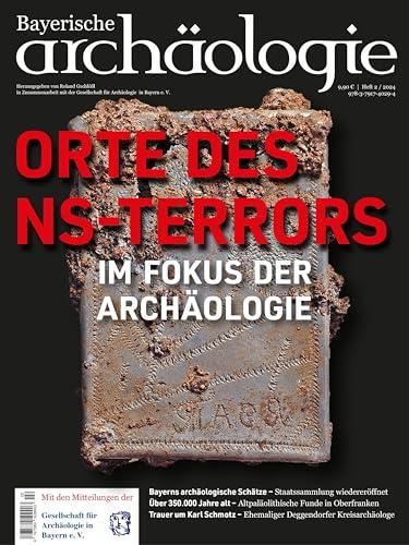 Orte des NS-Terrors im Fokus der Archäologie: Bayerische Archäologie 2/2024